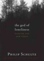 The God of loneliness: selected and new poems by Philip Schultz (Hardback)