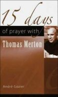 15 days of prayer: 15 days of prayer with Thomas Merton by Andr Gozier