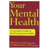 Your mental health: a layman's guide to the psychiatrist's bible by Allen