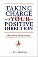 Taking Charge of Your Positive Direction, Freeman, Bert 9781412070201 New,,