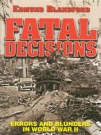 Fatal decisions: errors and blunders in World War II by Edmund L Blandford