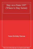 Stay on a Farm 1997 (Where to Stay Series) By Farm Holiday Bureau,Holiday Burea