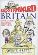 Bog-standard Britain by Quentin Letts (Hardback)