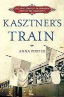 Kasztner's train: the true story of an unknown hero of the Holocaust by Anna