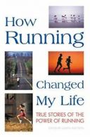 How Running Changed My Life: True Stories of the Power of Running By Garth Batt