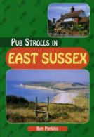 Pub strolls series: Pub strolls in East Sussex by Ben Perkins (Paperback)