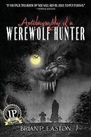 Autobiography of a Werewolf Hunter | Easton, Brian P. | Book