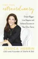 Find your extraordinary: dream bigger, live happier and achieve success on your