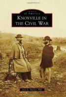 Knoxville in the Civil War (Images of America (Arcadia Publishing)). Markel<|