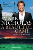 A beautiful game: My love affair with cricket by Mark Nicholas (Hardback)