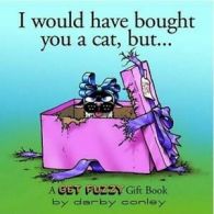I would have bought you a cat, but--: a Get Fuzzy gift book by Darby Conley