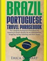 Brazil: Portuguese Travel Phrasebook: The Complete Portuguese Phrasebook When