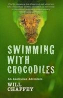 Swimming with Crocodiles: An Australian Adventure. By Will Chaffey