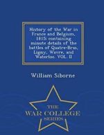 History of the War in France and Belgium, 1815;. Siborne, Willia.#