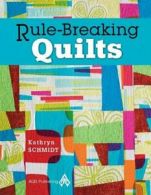 Rule-Breaking Quilts By Kathryn Schmidt