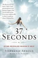 37 Seconds: Dying Revealed Heaven's Help--A Mother's Journey. Arnold, Pa<|