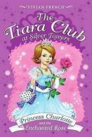 The Tiara Club at Silver Towers: Princess Charlotte and the enchanted rose by