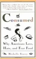 Consumed: Why Americans Love, Hate, and Fear Food.by Stacey, Michelle New.#