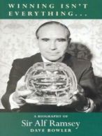 'Winning isn't everything': a biography of Alf Ramsey by Dave Bowler (Paperback
