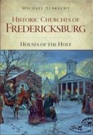 Historic Churches of Fredericksburg: Houses of the Holy.by Aubrecht New<|