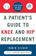 A Patient's Guide to Knee and Hip Replacement: , Silber, Irwin,,