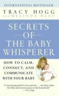 Secrets of the Baby Whisperer: How to Calm, Connect, and Communicate with Your