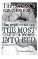 Moufarrej, George : The Laymans Seduction Guide: How To Meet