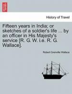 Fifteen years in India; or sketches of a soldie. Wallace, Grenville.#*=