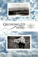 Growing Up Wild: A Mountain Ranch Childhood. Richard, Richard 9781426933028.#