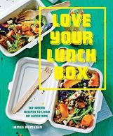 Love Your Lunchbox: Do-Ahead Recipes to Liven Up Lunchtime, James Ramsden,