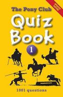 Pony Club Quiz Book 1: 1001 questions to test your knowledge of all things horse