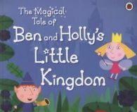 Ben & Holly's Little Kingdom: The magical tale of Ben and Holly's Little