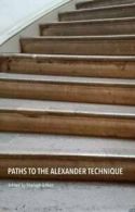 Paths to the Alexander Technique by Shelagh Aitken (Paperback)