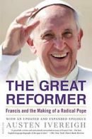 The Great Reformer: Francis and the Making of a Radical Pope.by Ivereigh New<|