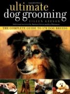 Ultimate Dog Grooming By Eileen Geeson, Barbara Vetter, Lia Whitmore