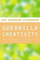 Guerrilla Creativity: Make Your Message Irresistible with the Power of Memes by