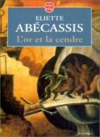 L'Or et la Cendre (Ldp Litterature) By E. Abecassis