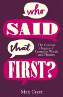 Who said that first?: the curious origins of common words and phrases by Max