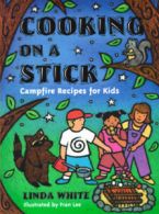Cooking on a stick: campfire recipes for kids by Linda White (Book)