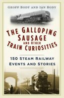 The Galloping Sausage and other train curiosities: 150 steam railway events and