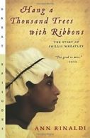 Hang a Thousand Trees with Ribbons: The Story of Phillis Wheatl .9780152053932