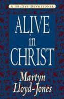 Alive in Christ: A 30-Day Devotional By Martyn Lloyd-Jones, D. Martyn Lloyd-Jon