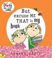 Charlie and Lola: But Excuse Me That Is My Book. Child 9780803730960 New<|