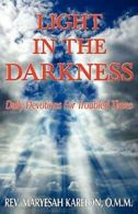 Light in the Darkness; Daily Devotions For Troubled Times. Karelon, Maryesah.#