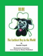 Blue: The Luckiest Dog in the World. Liepelt, Juanita 9780979131707 New.#*=
