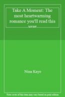 Take A Moment: The most heartwarming romance you'll read this year By Nina Kaye