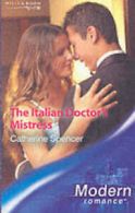 Modern romance: The Italian doctor's mistress by Catherine Spencer (Paperback)