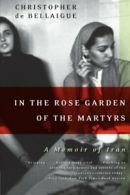 In the Rose Garden of the Martyrs: A Memoir of Iran.by De-Bellaigue New<|