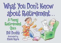 What You Don't Know about Retirement: A Funny Retirement Quiz, Bill Dodds,