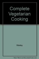 Complete Vegetarian Cooking By Wadey